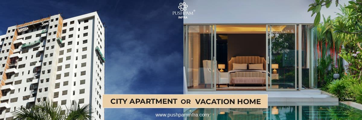 Best Real Estate Investment- Vacation Home or City Apartment