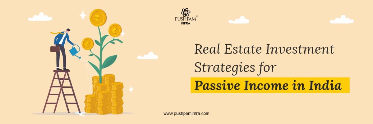 Real Estate Investment Strategies for Passive Income in India